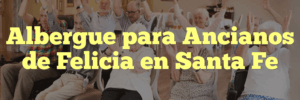 Albergue para Ancianos de Felicia en Santa Fe