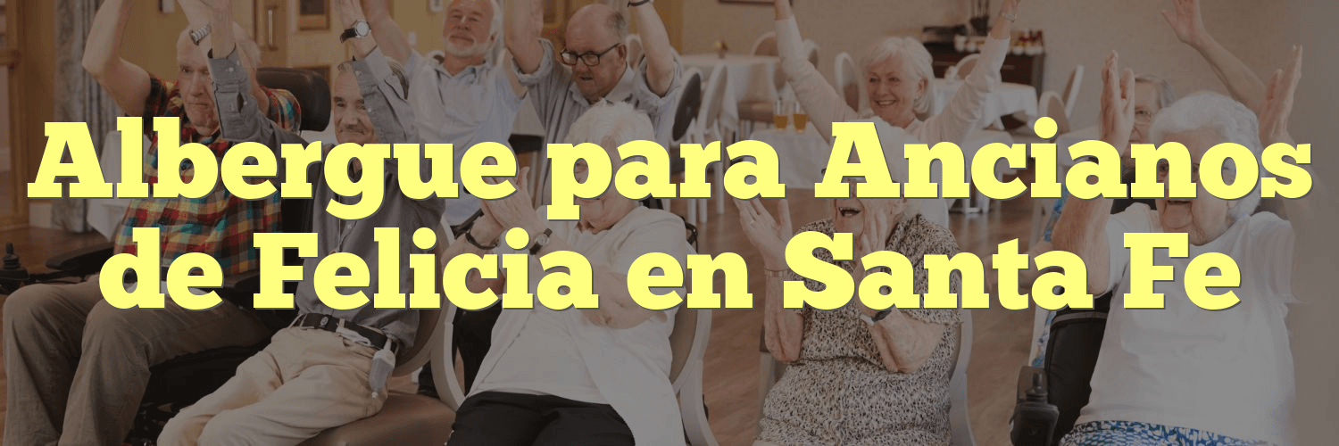 Albergue para Ancianos de Felicia en Santa Fe