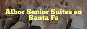 Albor Senior Suites en Santa Fe
