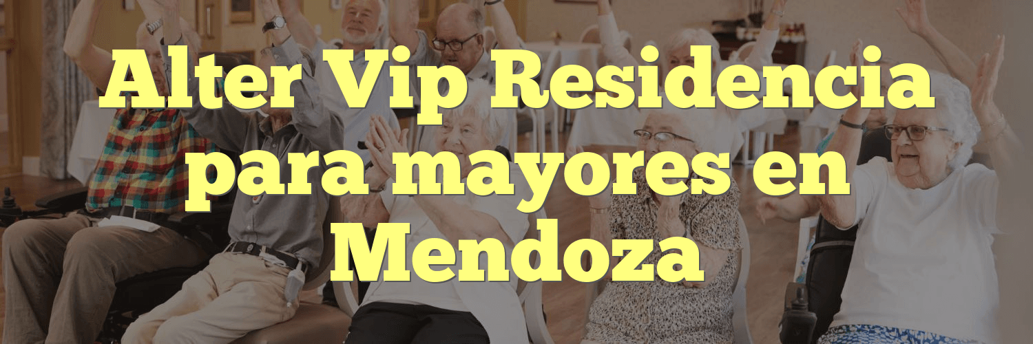 Alter Vip Residencia para mayores en Mendoza