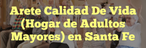 Arete Calidad De Vida (Hogar de Adultos Mayores) en Santa Fe