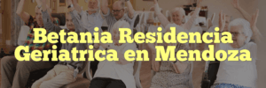 Betania Residencia Geriatrica en Mendoza