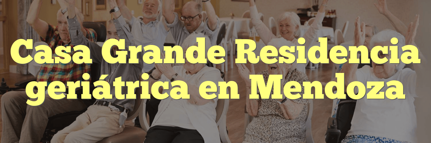 Casa Grande Residencia geriátrica en Mendoza
