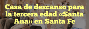 Casa de descanso para la tercera edad «Santa Ana» en Santa Fe