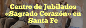 Centro de Jubilados «Sagrado Corazón» en Santa Fe
