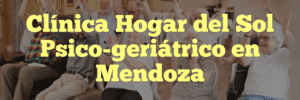 Clínica Hogar del Sol Psico-geriátrico en Mendoza