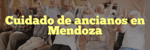 Cuidado de ancianos en Mendoza