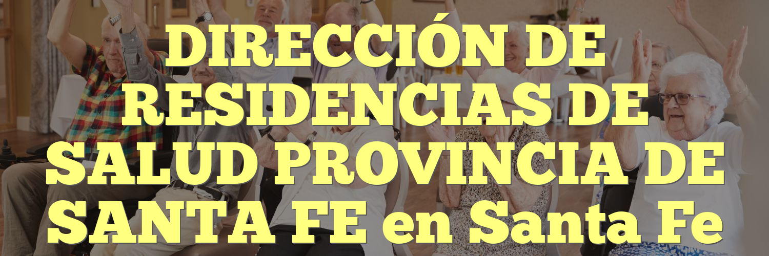 DIRECCIÓN DE RESIDENCIAS DE SALUD PROVINCIA DE SANTA FE en Santa Fe