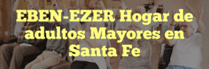 EBEN-EZER Hogar de adultos Mayores en Santa Fe