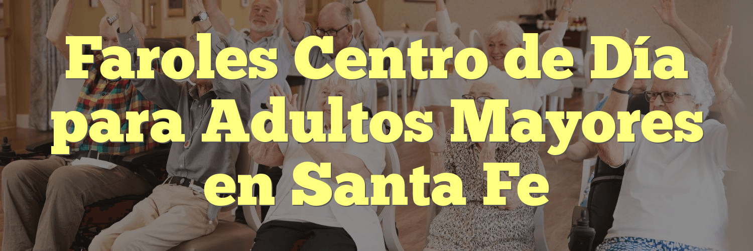 Faroles Centro de Día para Adultos Mayores en Santa Fe