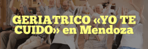 GERIATRICO «YO TE CUIDO» en Mendoza