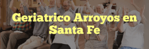 Geriatrico Arroyos en Santa Fe