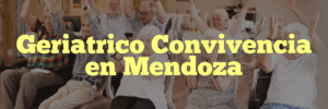 Geriatrico Convivencia en Mendoza