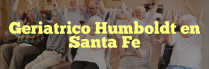 Geriatrico Humboldt en Santa Fe