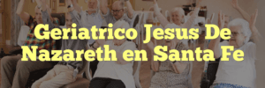 Geriatrico Jesus De Nazareth en Santa Fe