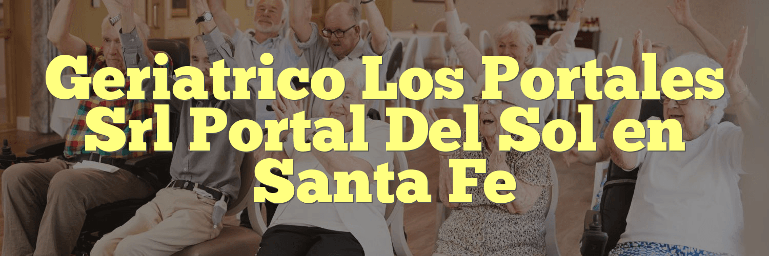 Geriatrico Los Portales Srl Portal Del Sol en Santa Fe