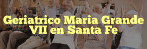 Geriatrico Maria Grande VII en Santa Fe