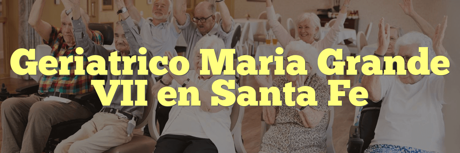 Geriatrico Maria Grande VII en Santa Fe