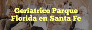 Geriatrico Parque Florida en Santa Fe