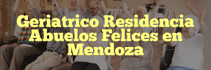 Geriatrico Residencia Abuelos Felices en Mendoza