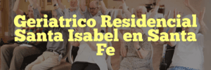 Geriatrico Residencial Santa Isabel en Santa Fe