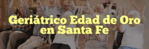 Geriátrico Edad de Oro en Santa Fe