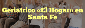 Geriátrico «El Hogar» en Santa Fe
