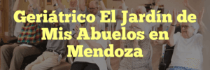 Geriátrico El Jardín de Mis Abuelos en Mendoza