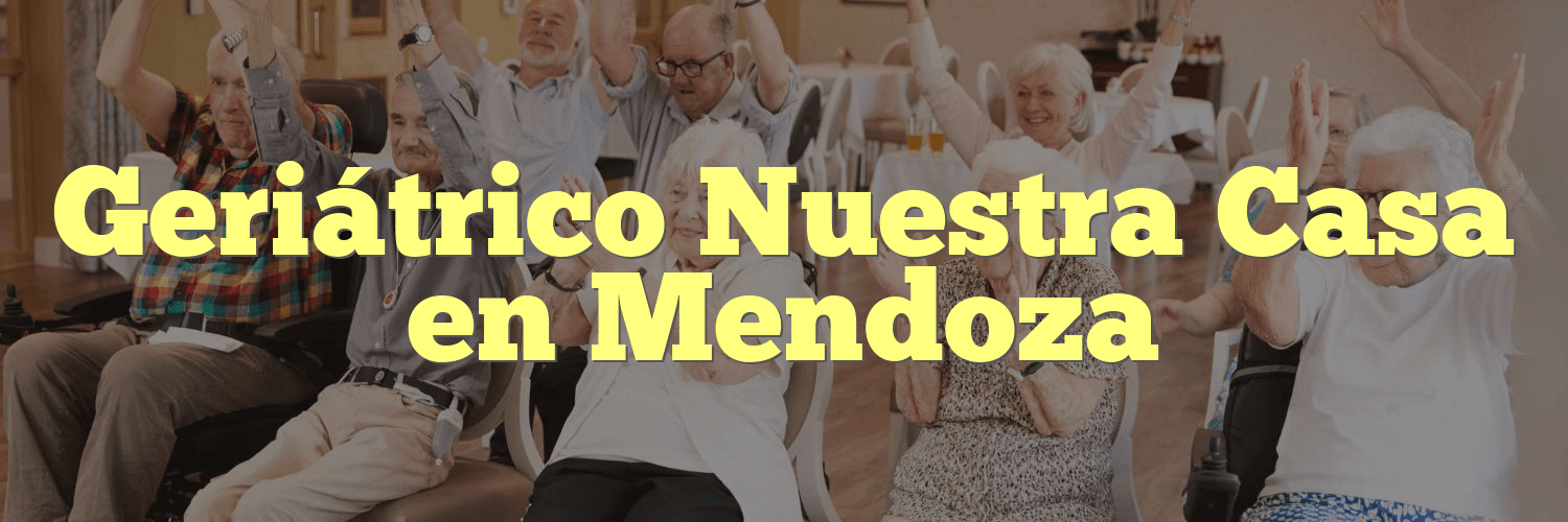 Geriátrico Nuestra Casa en Mendoza