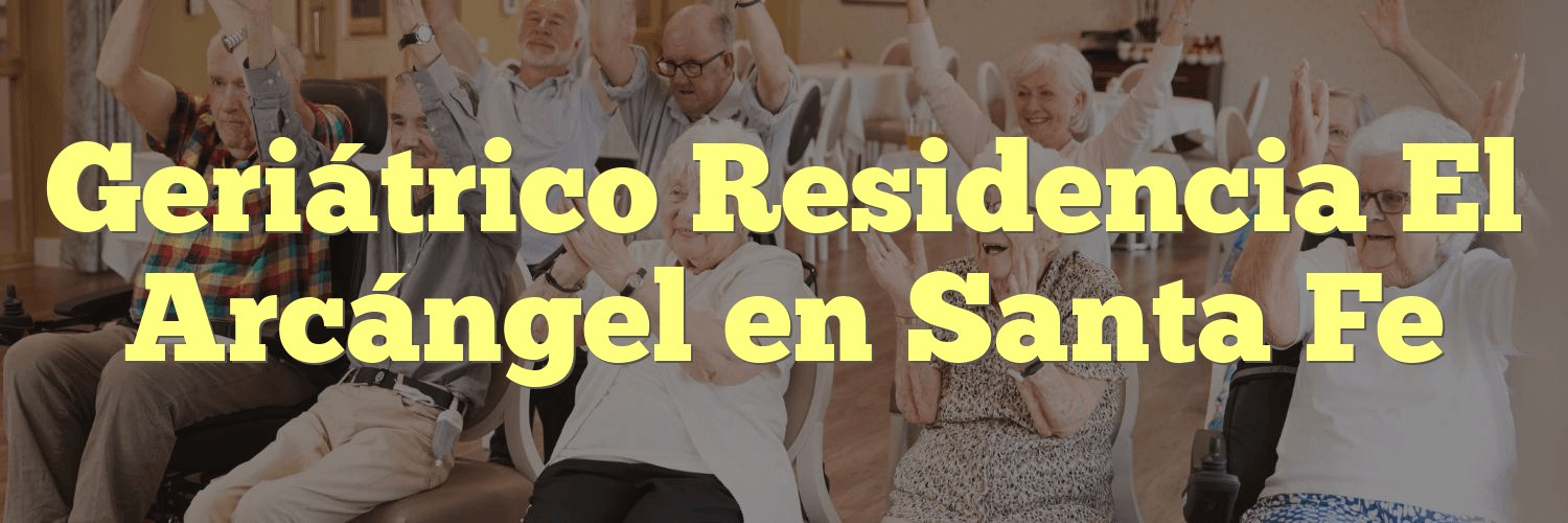 Geriátrico Residencia El Arcángel en Santa Fe