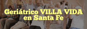 Geriátrico VILLA VIDA en Santa Fe