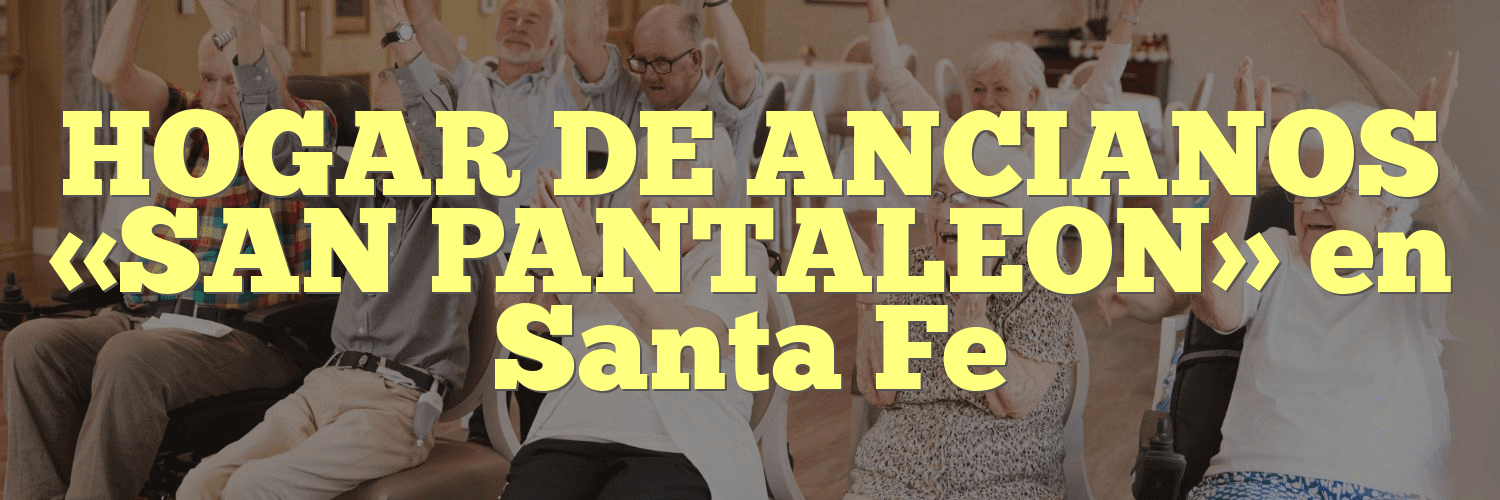 HOGAR DE ANCIANOS «SAN PANTALEON» en Santa Fe