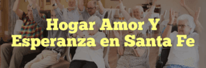 Hogar Amor Y Esperanza en Santa Fe