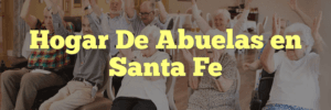 Hogar De Abuelas en Santa Fe