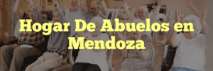 Hogar De Abuelos en Mendoza