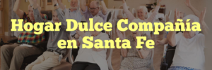 Hogar Dulce Compañía en Santa Fe