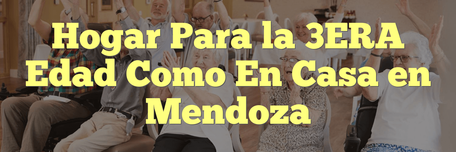 Hogar Para la 3ERA Edad Como En Casa en Mendoza