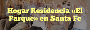 Hogar Residencia «El Parque» en Santa Fe