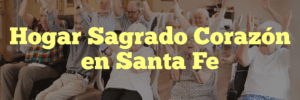 Hogar Sagrado Corazón en Santa Fe