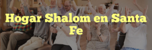 Hogar Shalom en Santa Fe