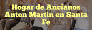 Hogar de Ancianos Anton Martin en Santa Fe