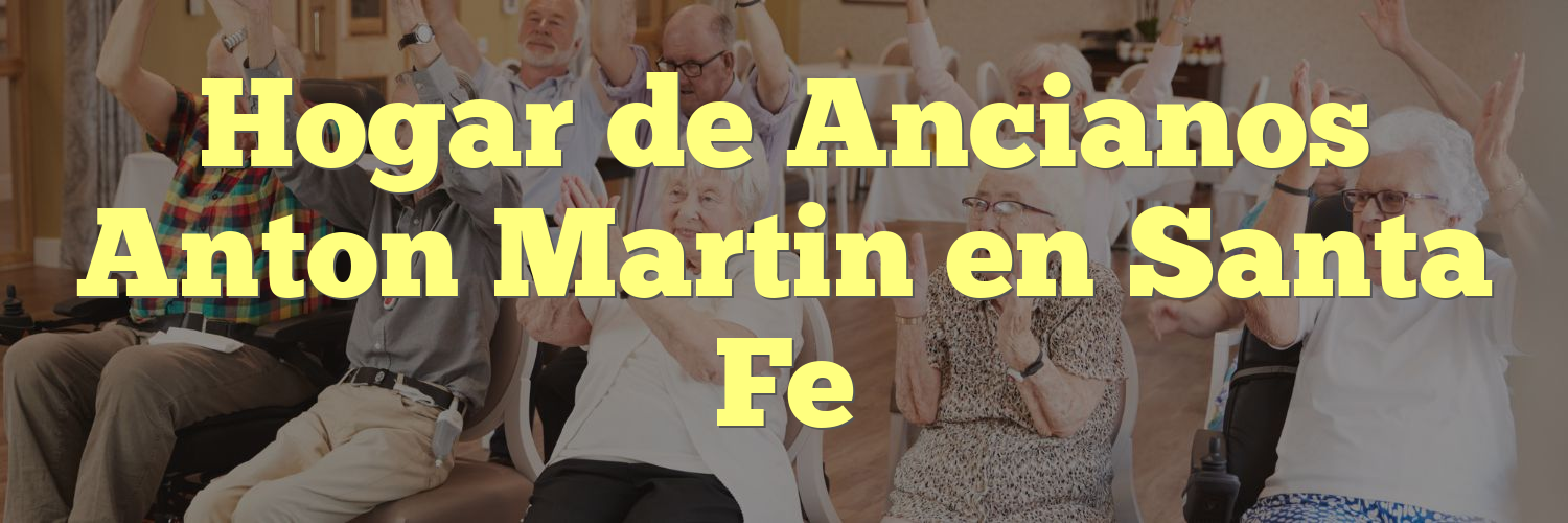 Hogar de Ancianos Anton Martin en Santa Fe