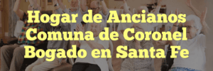 Hogar de Ancianos Comuna de Coronel Bogado en Santa Fe
