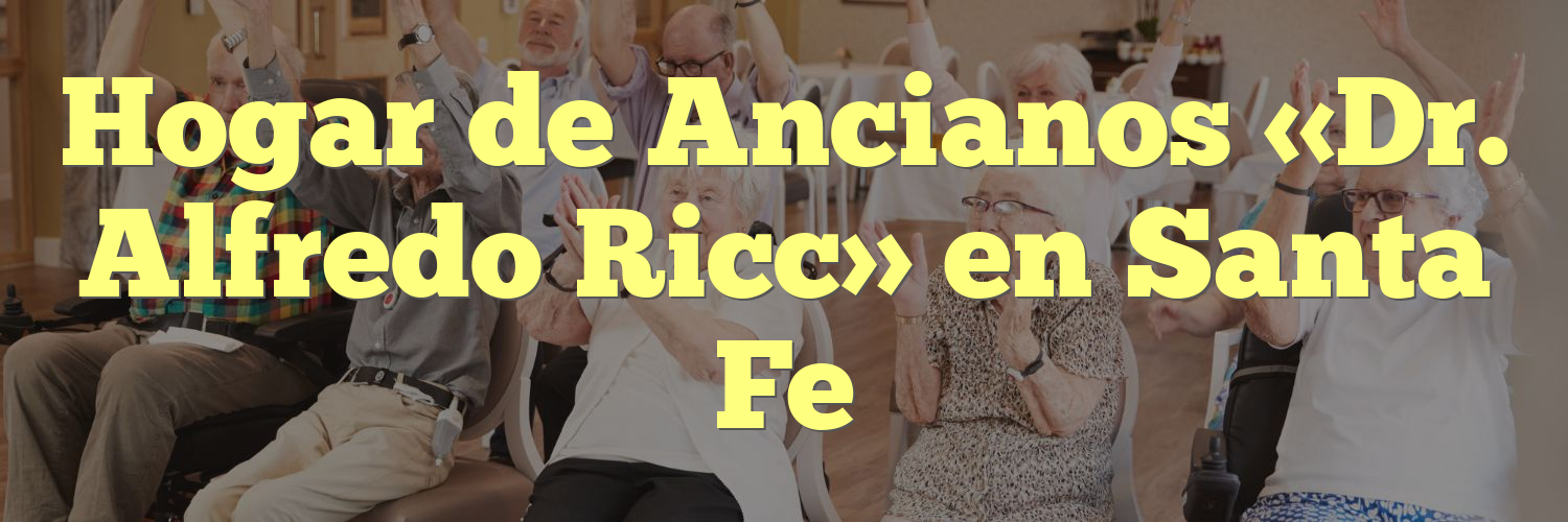 Hogar de Ancianos «Dr. Alfredo Ricc» en Santa Fe