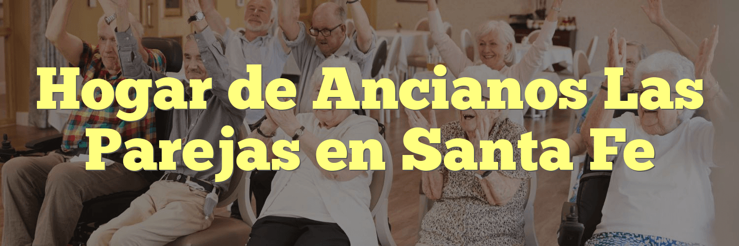Hogar de Ancianos Las Parejas en Santa Fe