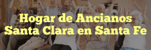 Hogar de Ancianos Santa Clara en Santa Fe