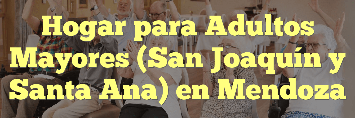 Hogar para Adultos Mayores (San Joaquín y Santa Ana) en Mendoza