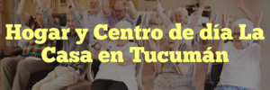 Hogar y Centro de día La Casa en Tucumán