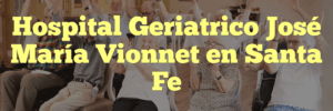 Hospital Geriatrico José María Vionnet en Santa Fe