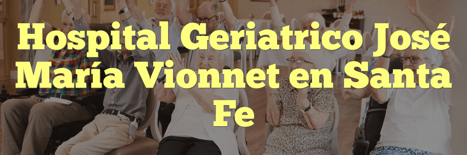 Hospital Geriatrico José María Vionnet en Santa Fe